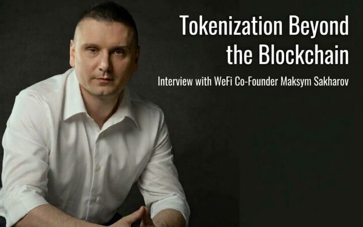 Tokenization Is More Than Putting Assets on Blockchain: Interview with WeFi Co-Founder Maksym Sakharov